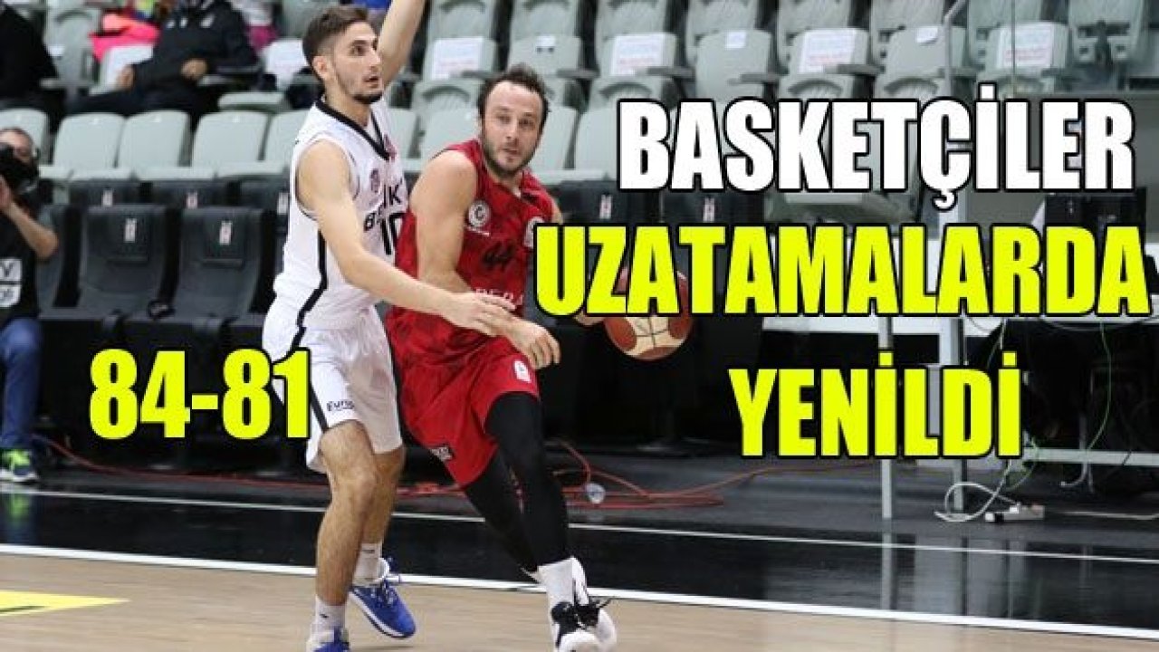 GAZİANTEP BASKETBOL UZATMALARDA YENİLDİ 84-81