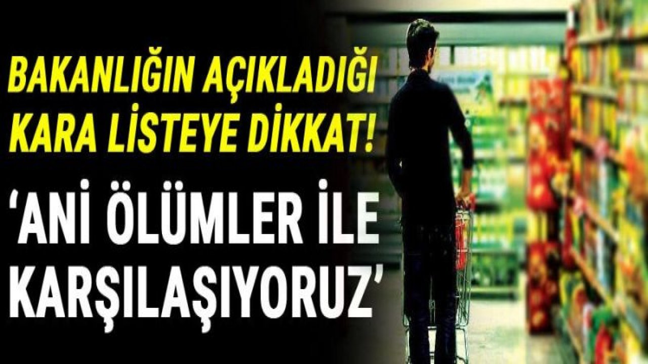 Bakanlığın açıkladığı kara listeye dikkat! ‘Ani ölümler ile karşılaşıyoruz’