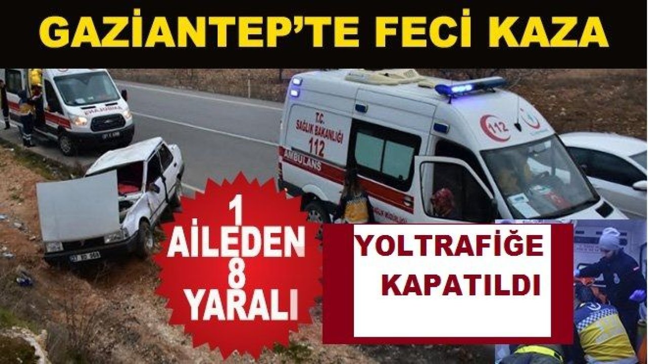 Gaziantep'te Feci Trafik Kazası...Aynı Aileden 8 Kişi Yaralandı