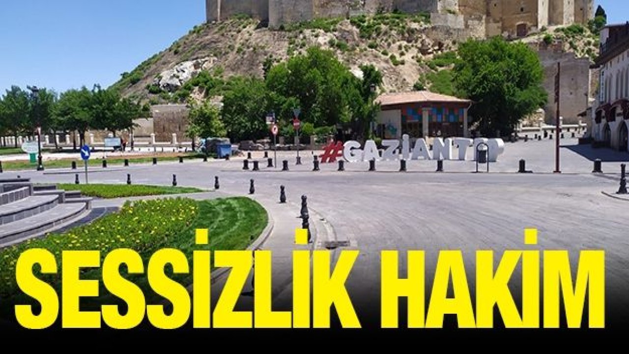 Gaziantep'te normalleşme süreci öncesi sessizlik hakim