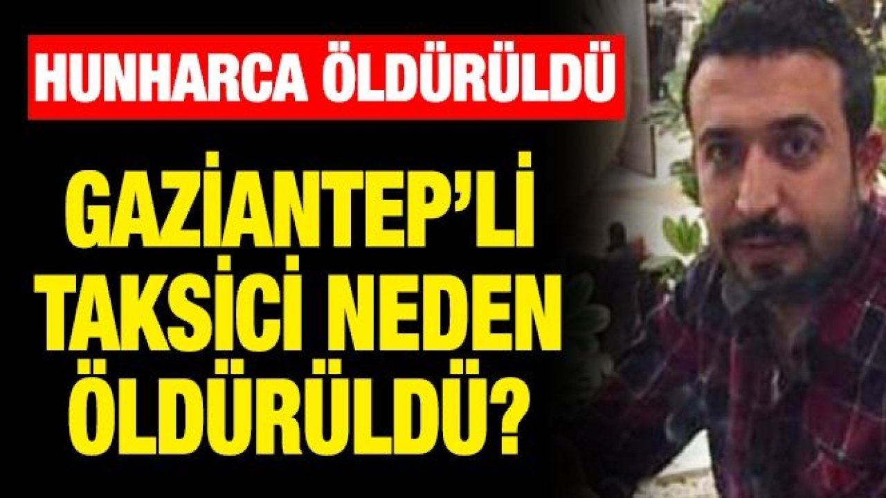 Gaziantep’li taksici neden öldürüldü?