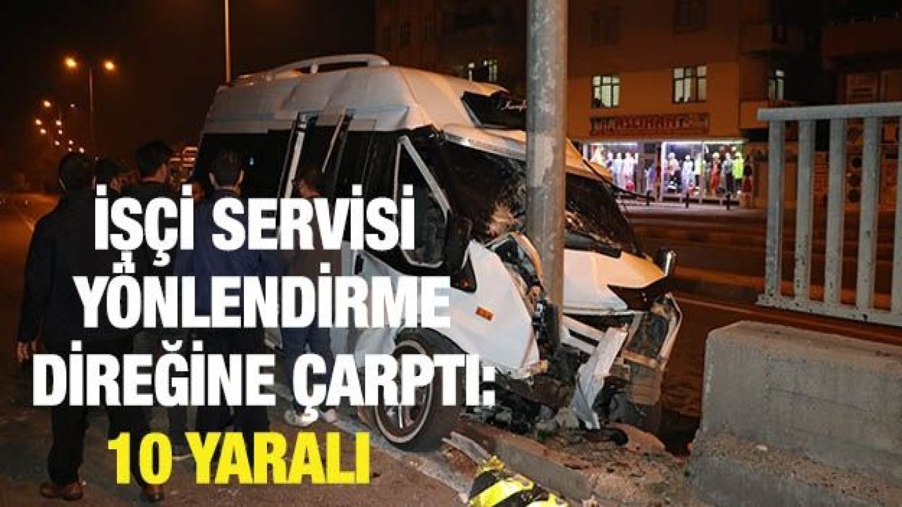 İşçi servisi yönlendirme direğine çarptı: 10 yaralı