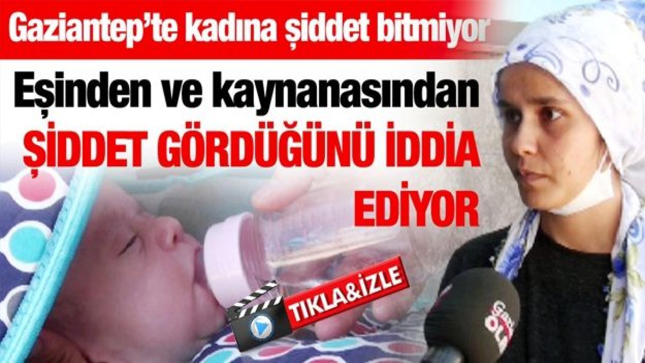 Gaziantep’te kadına şiddet bitmiyor...