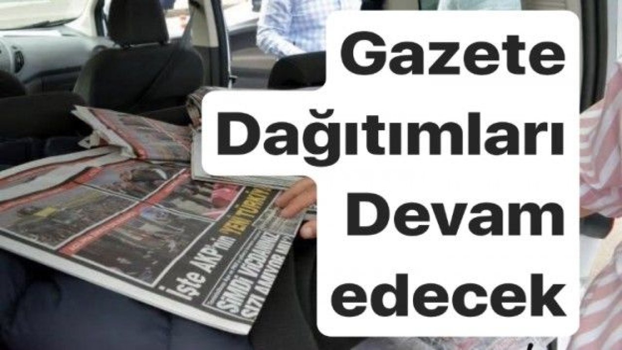 Gazete dağıtımları sürüyor