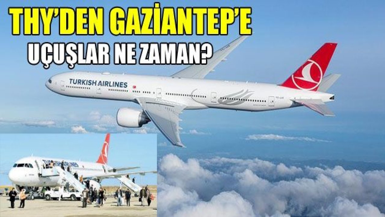 THY’den Gaziantep’e ne zaman uçuşlara başlıyor?