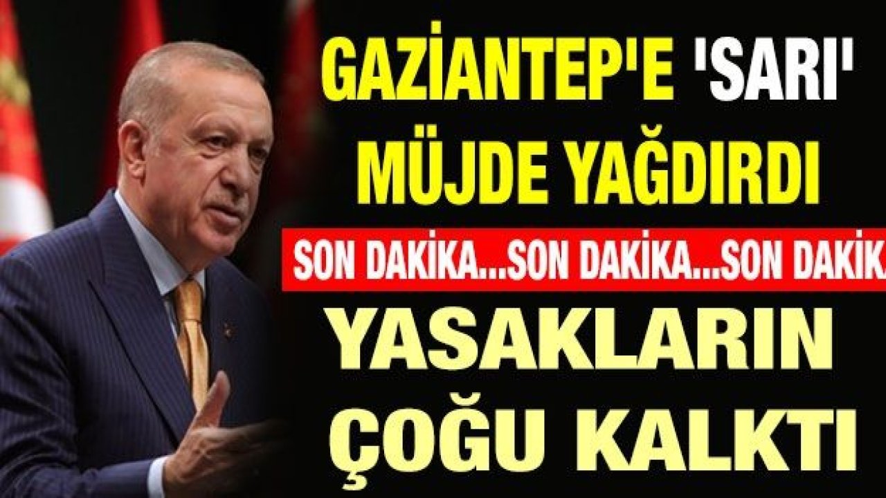 Gaziantep'e 'Sarı' müjde yağdırdı... Yasakların çoğu kalktı