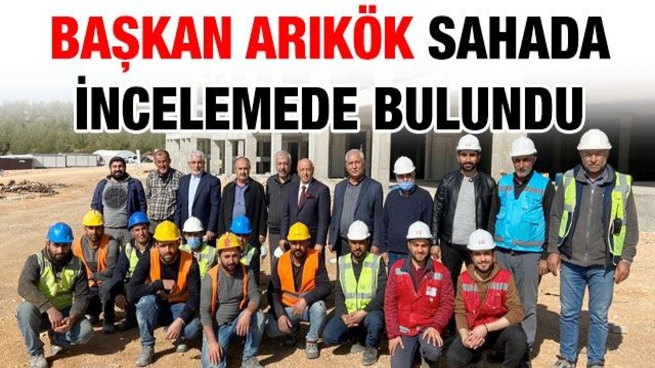 Başkan Arıkök Sahada İncelemede Bulundu