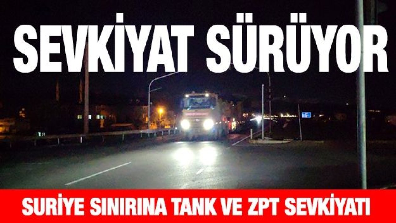 Suriye sınırına tank ve ZPT sevkiyatı