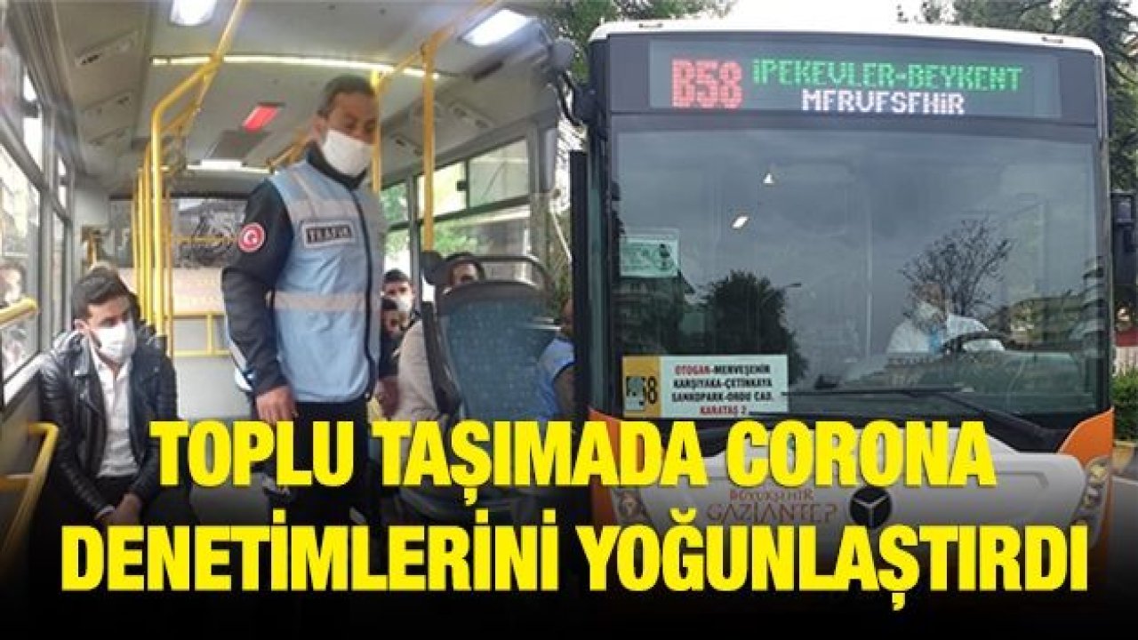 BÜYÜKŞEHİR, TOPLU TAŞIMADA CORONA DENETİMLERİNİ YOĞUNLAŞTIRDI