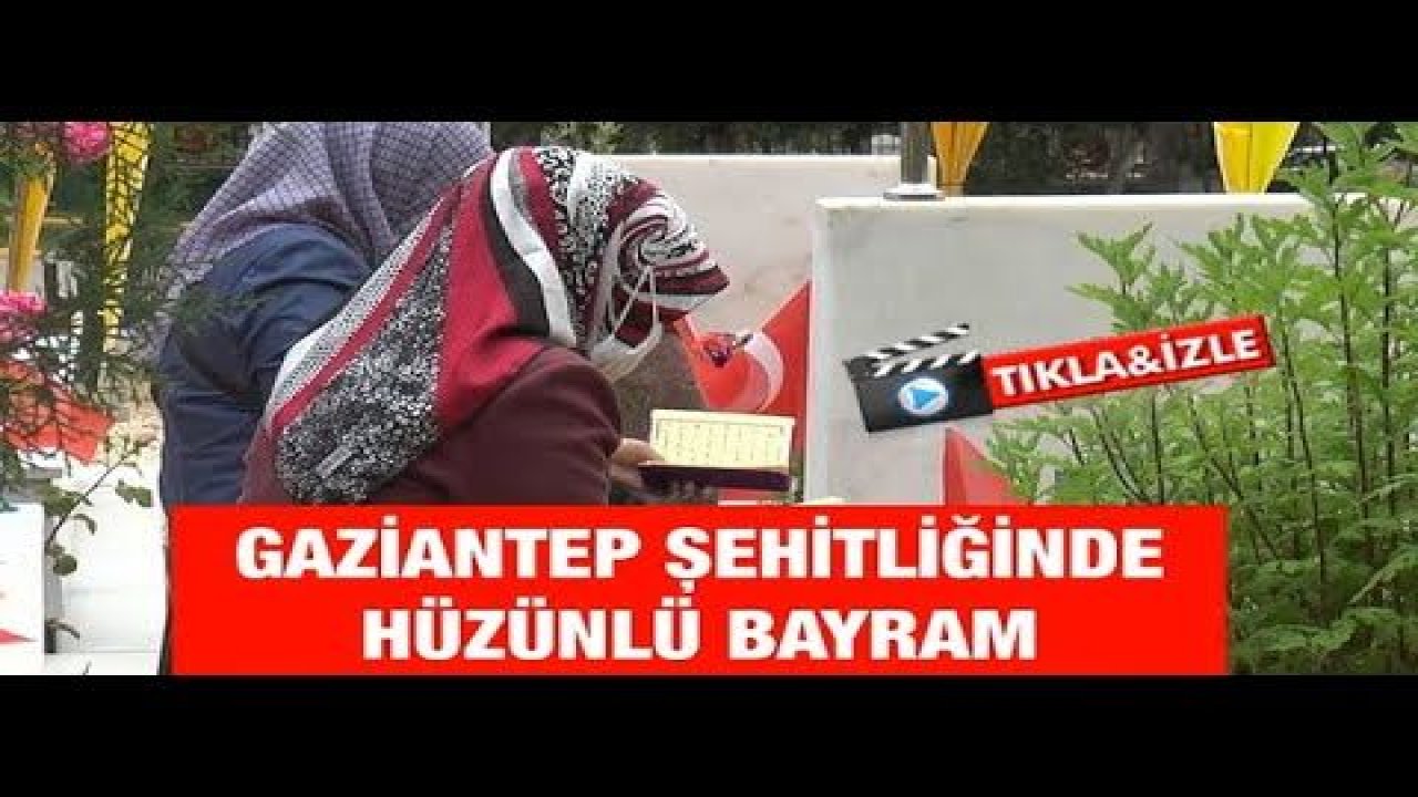 Gaziantep Şehitliğinde Hüzünlü Bayram...