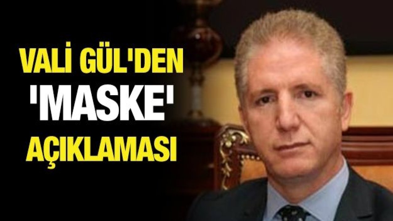 Vali Gül'den 'maske' açıklaması