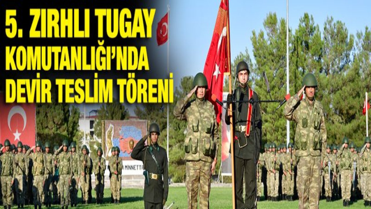 5. Zırhlı Tugay Komutanlığı'nda devir teslim töreni