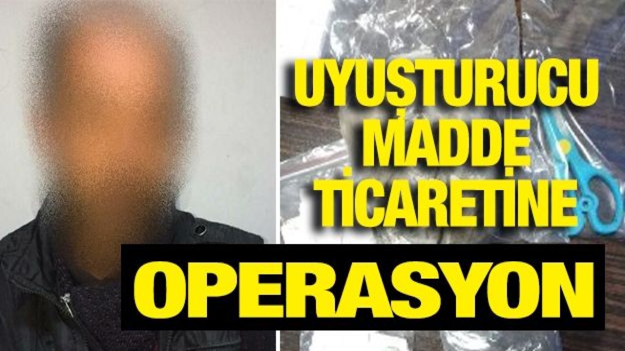 UYUŞTURUCU MADDE TİCARETİNE OPERASYON