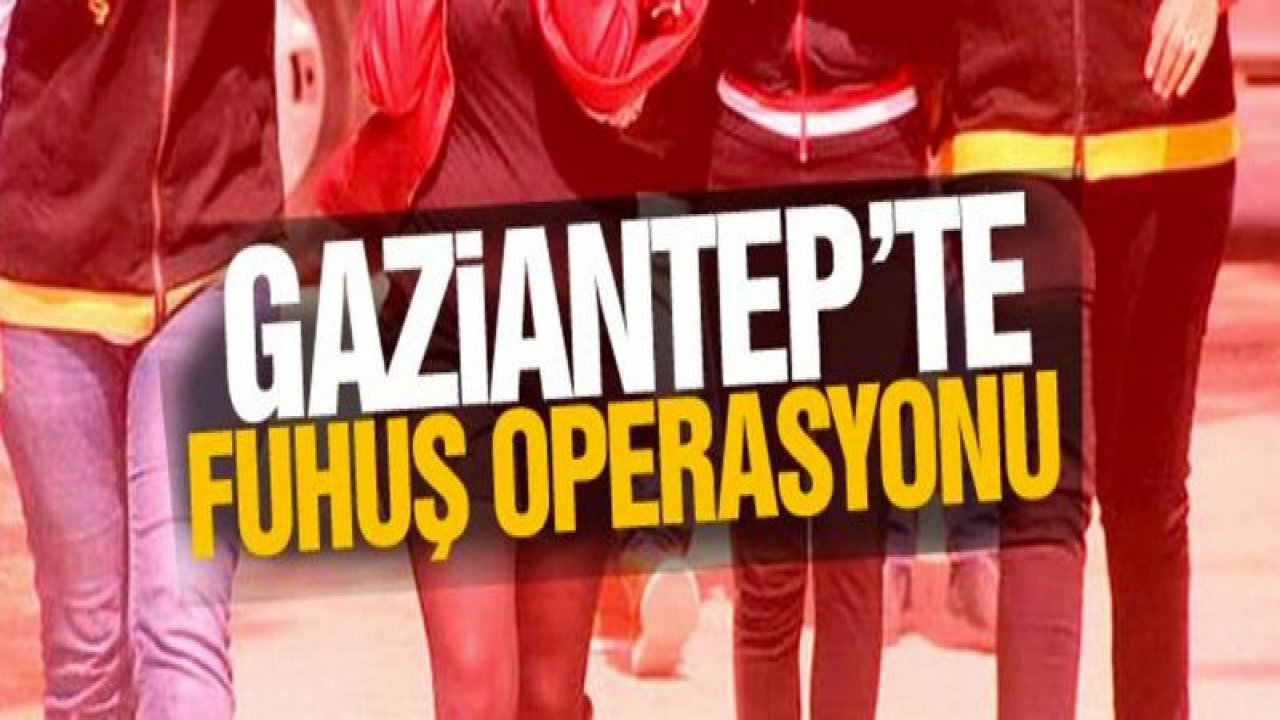 Gaziantep'te 10 ayda yapılan fuhuş operasyonlarında bin 422 kişiye işlem