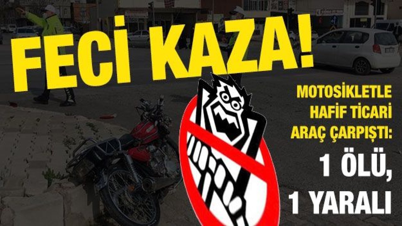 Gaziantep'te motosikletle hafif ticari araç çarpıştı: 1 ölü, 1 yaralı