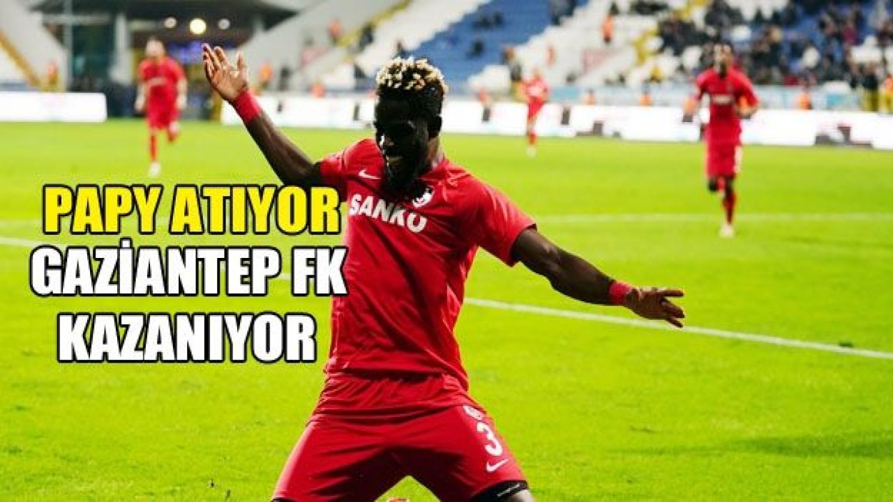 Papy atıyor, Gaziantep kazanıyor