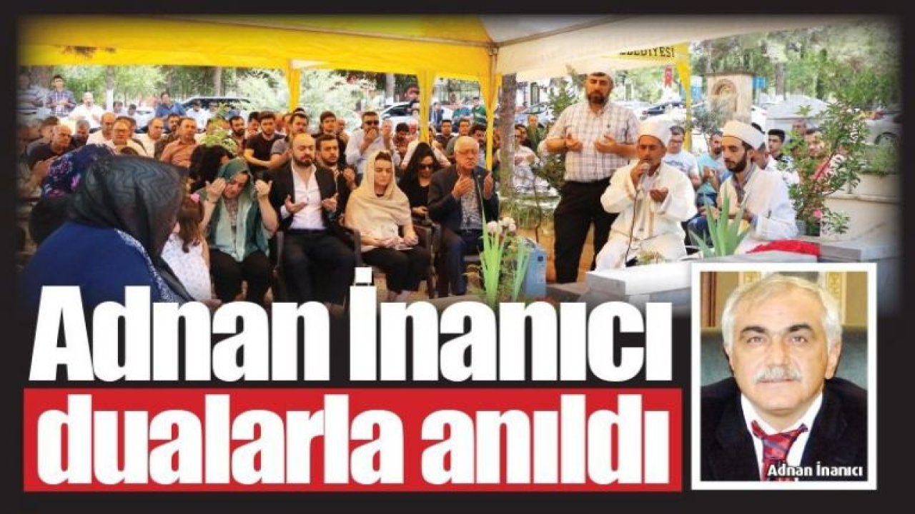 Adnan İnanıcı dualarla anılıyor