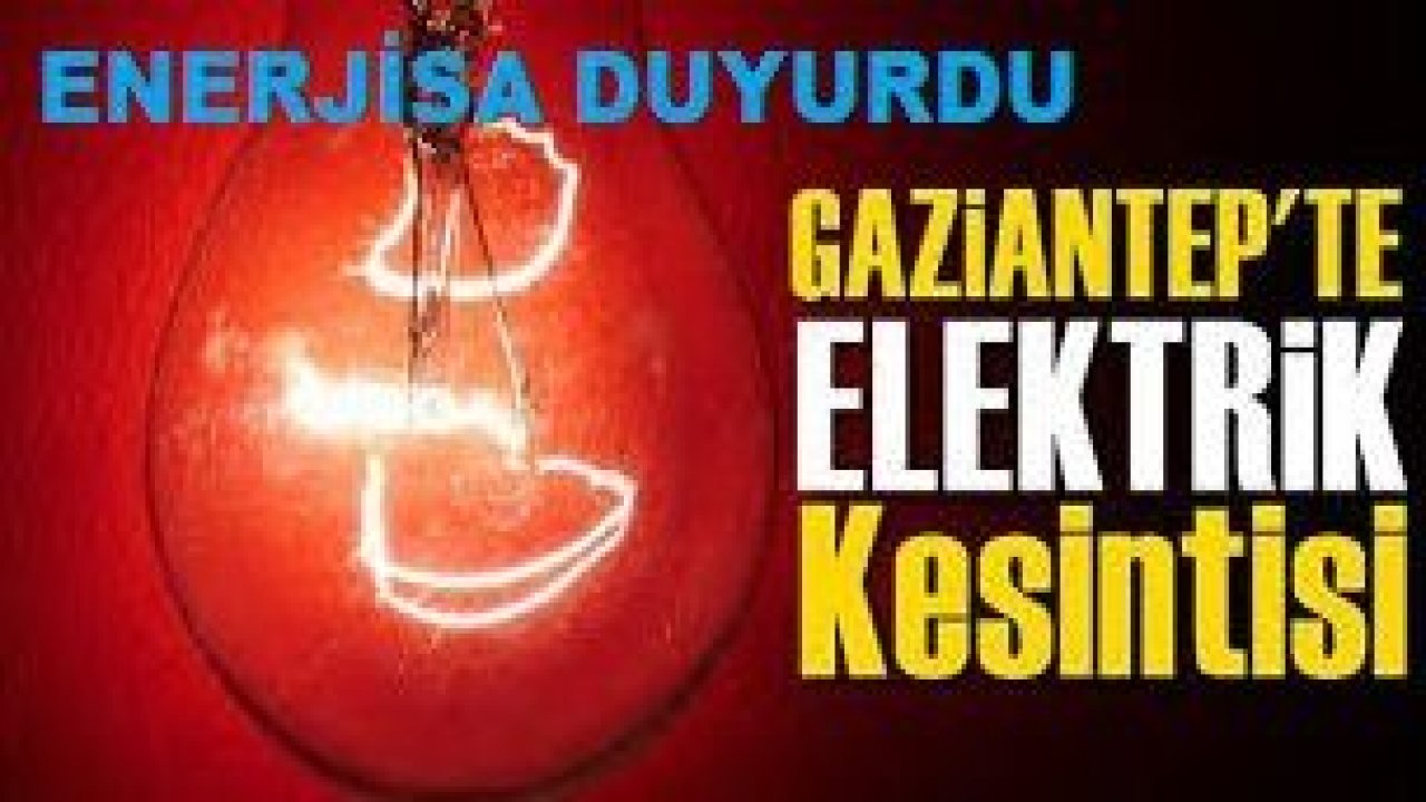 Son Dakika...Gaziantep'e Enerjisa 24 Şubat 2021 Çarşamba (Yarın) Planlı Elektrik Kesintisi Duyurdu...Gaziantep'te O İlçeler ve Mahallelerde Çarşamba günü (Yarın) Elektrik kesintisi yaşanacak