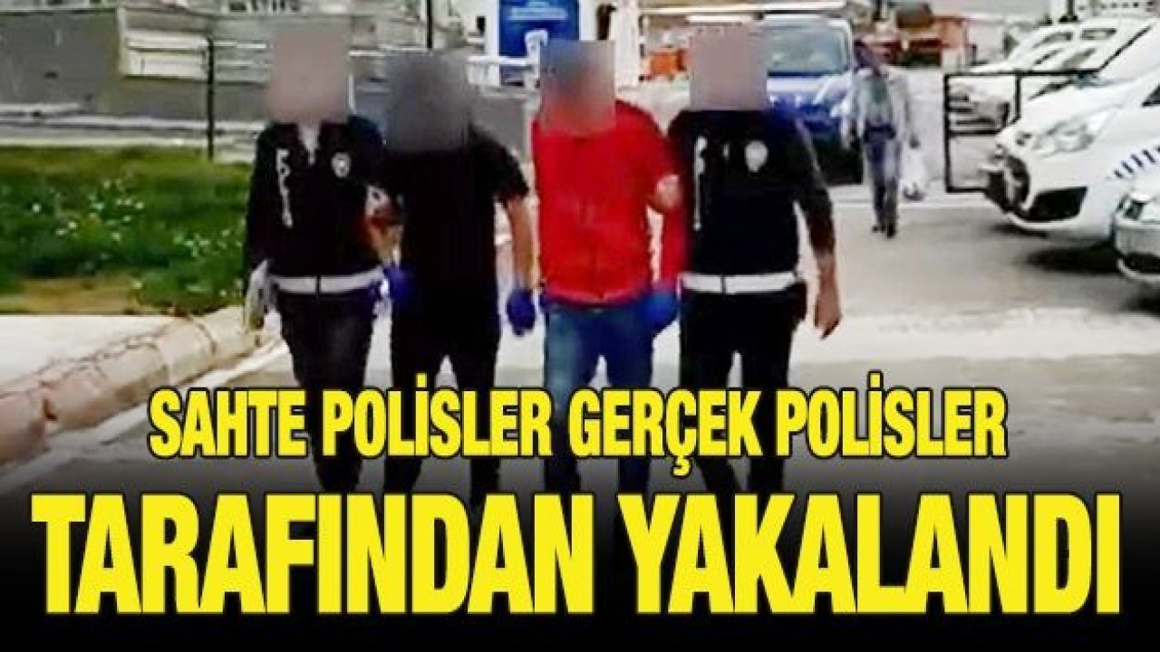 Sahte polisler gerçek polisler tarafından yakalandı