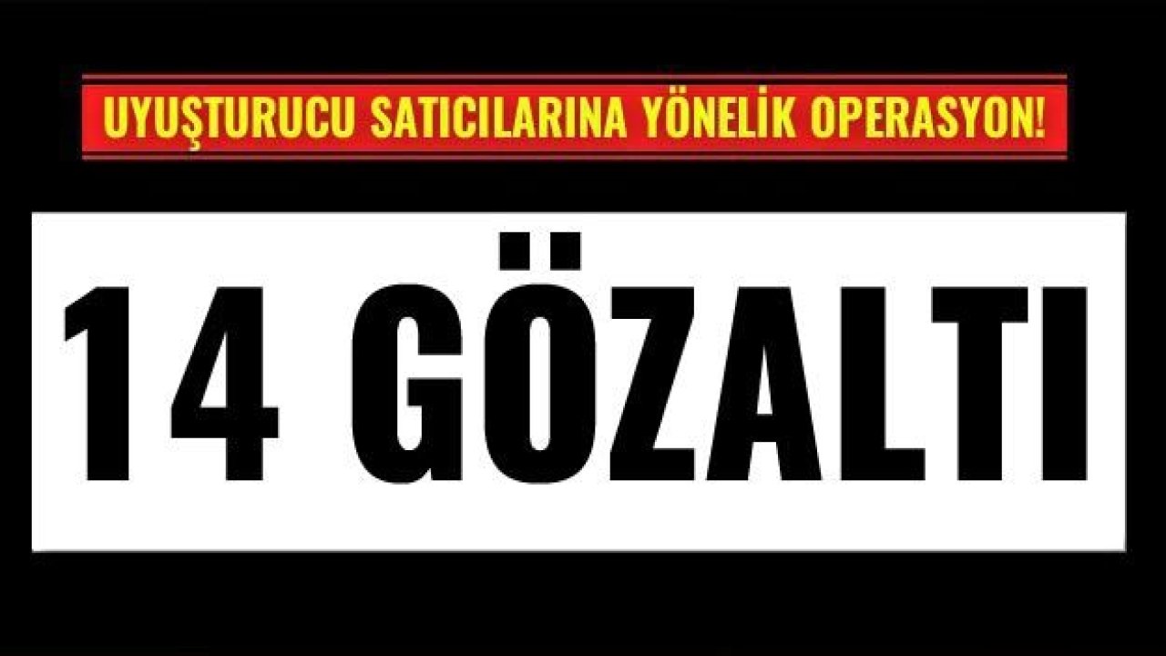 Gaziantep'te uyuşturucu operasyonu: 14 gözaltı