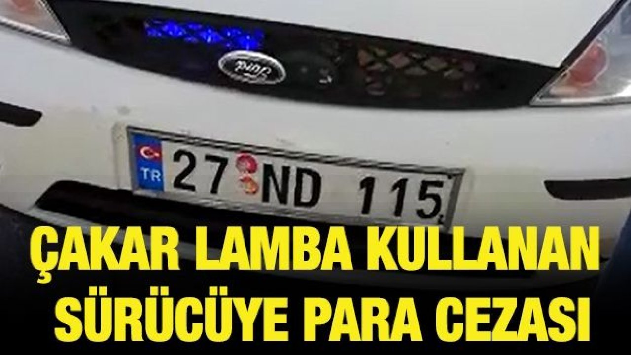 Gaziantep'te çakar lamba kullanan sürücüye para cezası