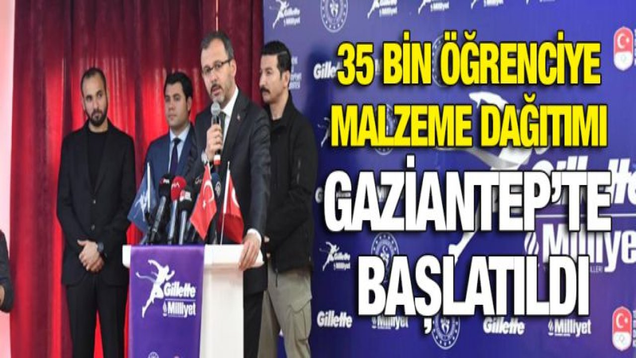 35 bin öğrenciye malzeme dağıtımı Gaziantep'te başlatıldı