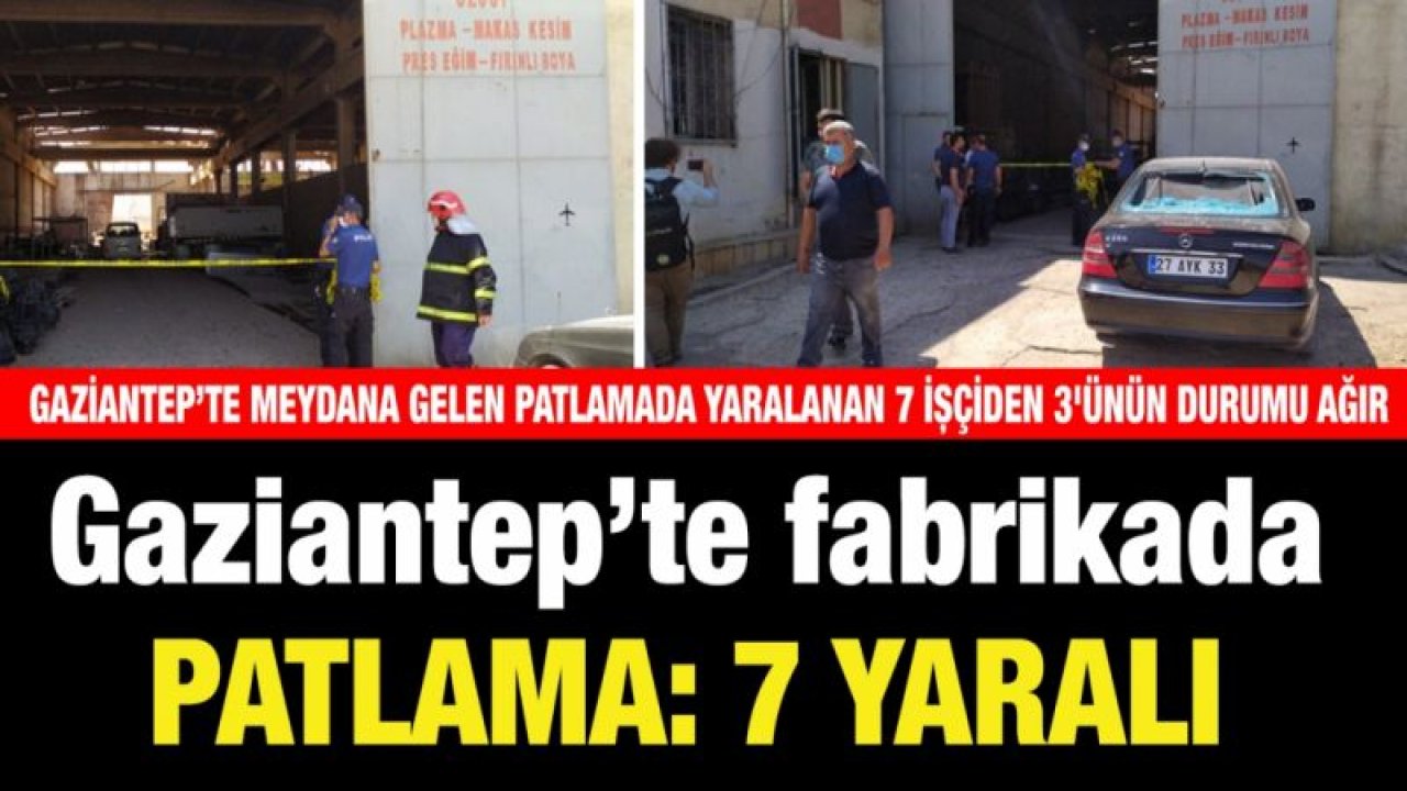 Gaziantep’te fabrikada patlama: 7 yaralı