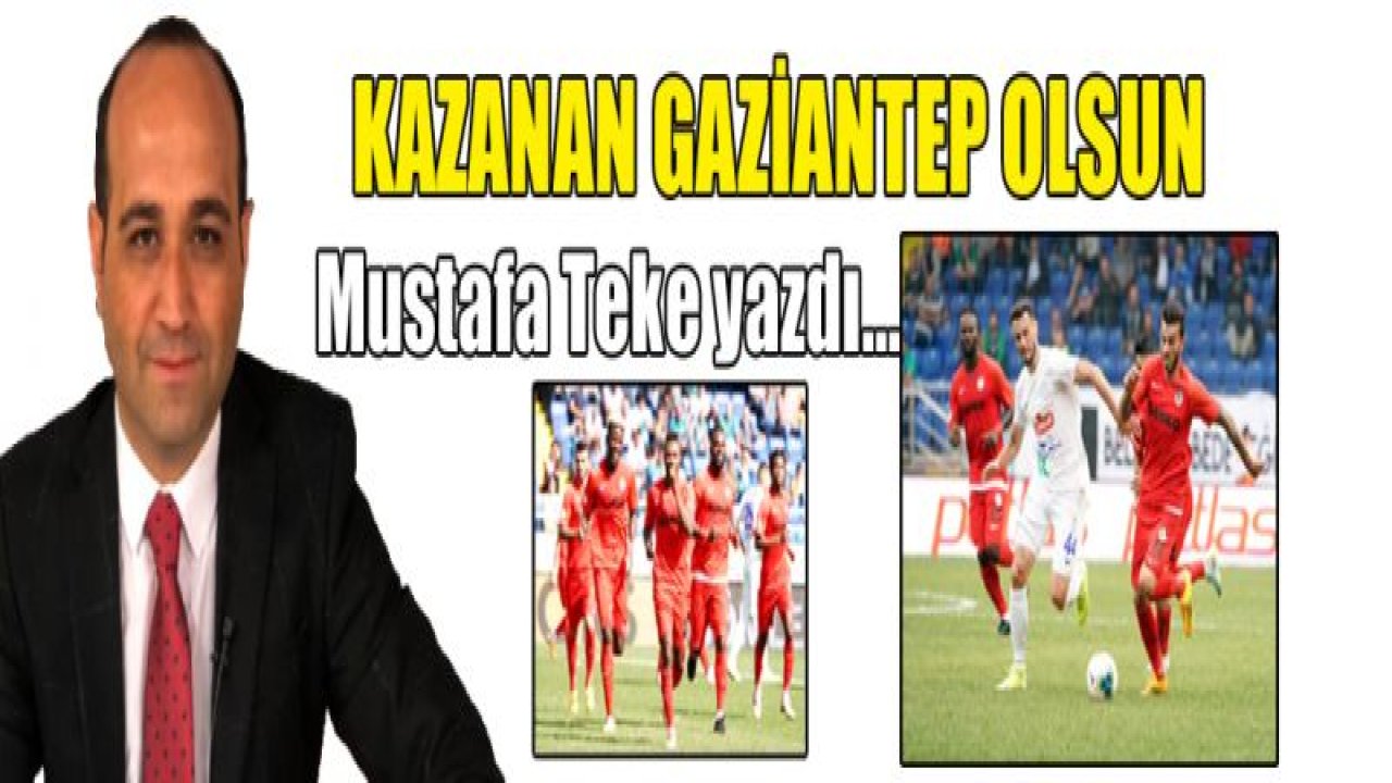 Kazanan Gaziantep olsun!