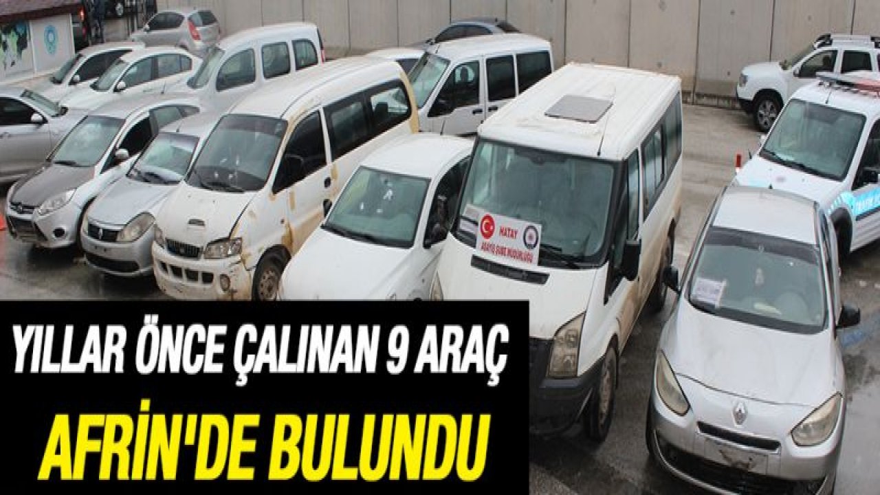 Türkiye'de çalınan araçlar Suriye'de bulundu