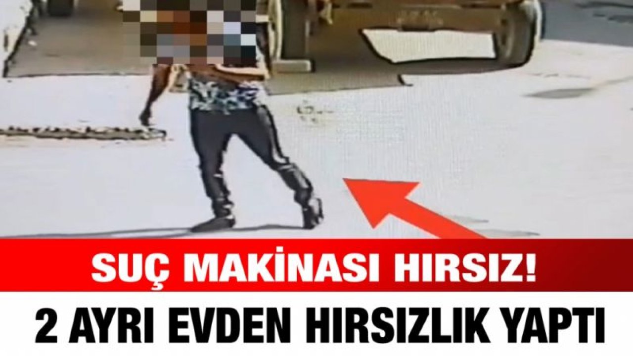 Suç makinası son hırsızlık olayında yakayı ele verdi