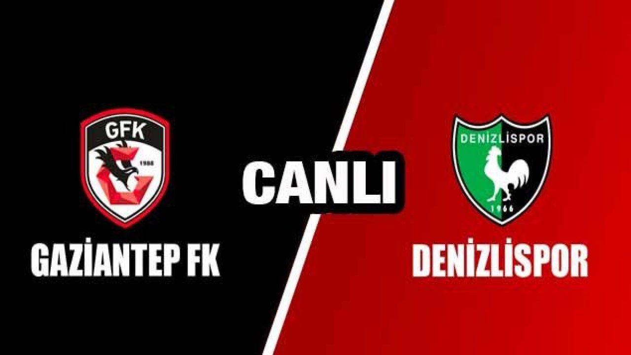 Canlı İzle - Gaziantep FK 2-0 Denizlispor Maç Sonucu