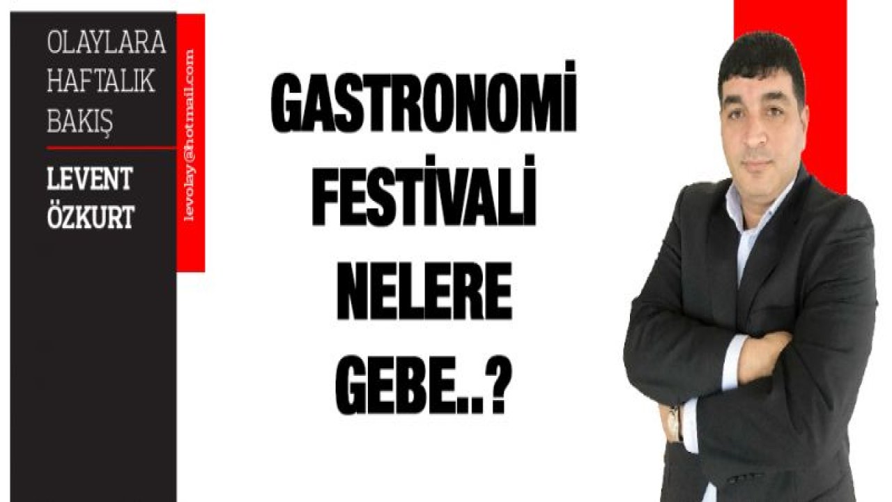 GASTRONOMİ FESTİVALİ NELERE GEBE..?