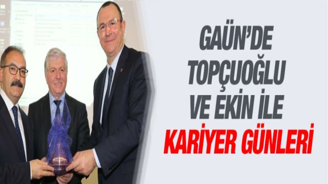 GAÜN'DE TOPÇUOĞLU VE EKİN İLE KARİYER GÜNLERİ