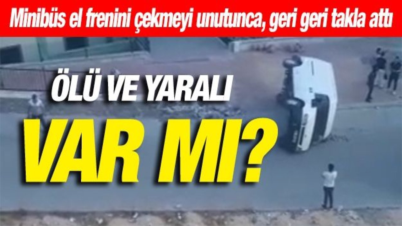 Minibüs el frenini çekmeyi unutunca, geri geri takla attı...  Ölü ve yaralı var mı?