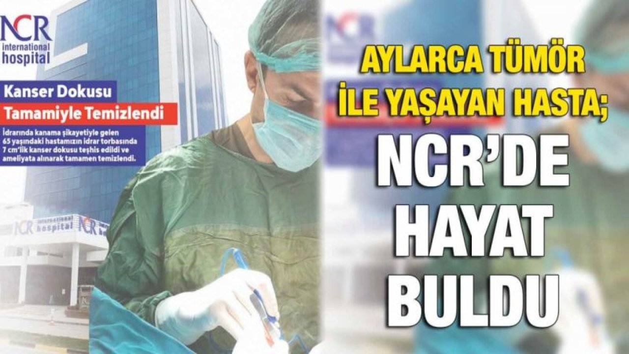 Aylarca tümör ile yaşayan hasta; NCR’DE HAYAT BULDU