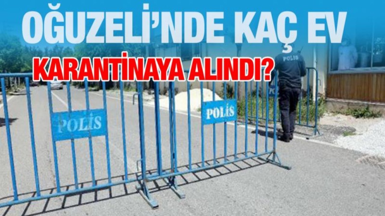 Oğuzeli’nde kaç ev karantinaya alındı?