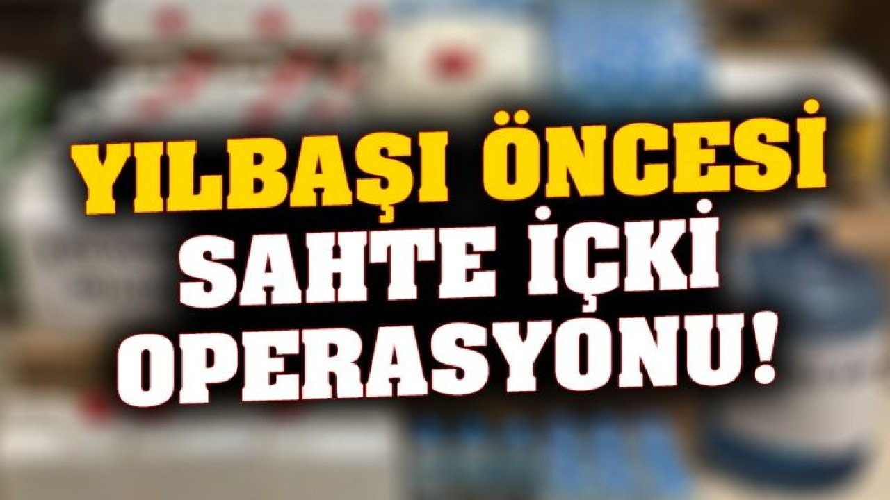 Gaziantep'te yılbaşında piyasaya sürülmek istenen 200 şişe sahte içki ele geçirildi