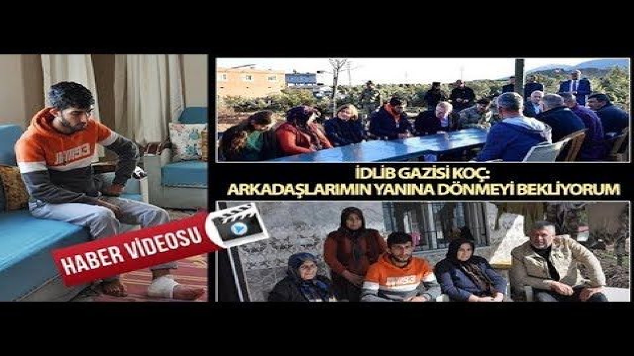 İdlip Gazisi'Bir an önce iyileşerek İdlib'deki arkadaşlarımın yanına gitmek istiyorum”