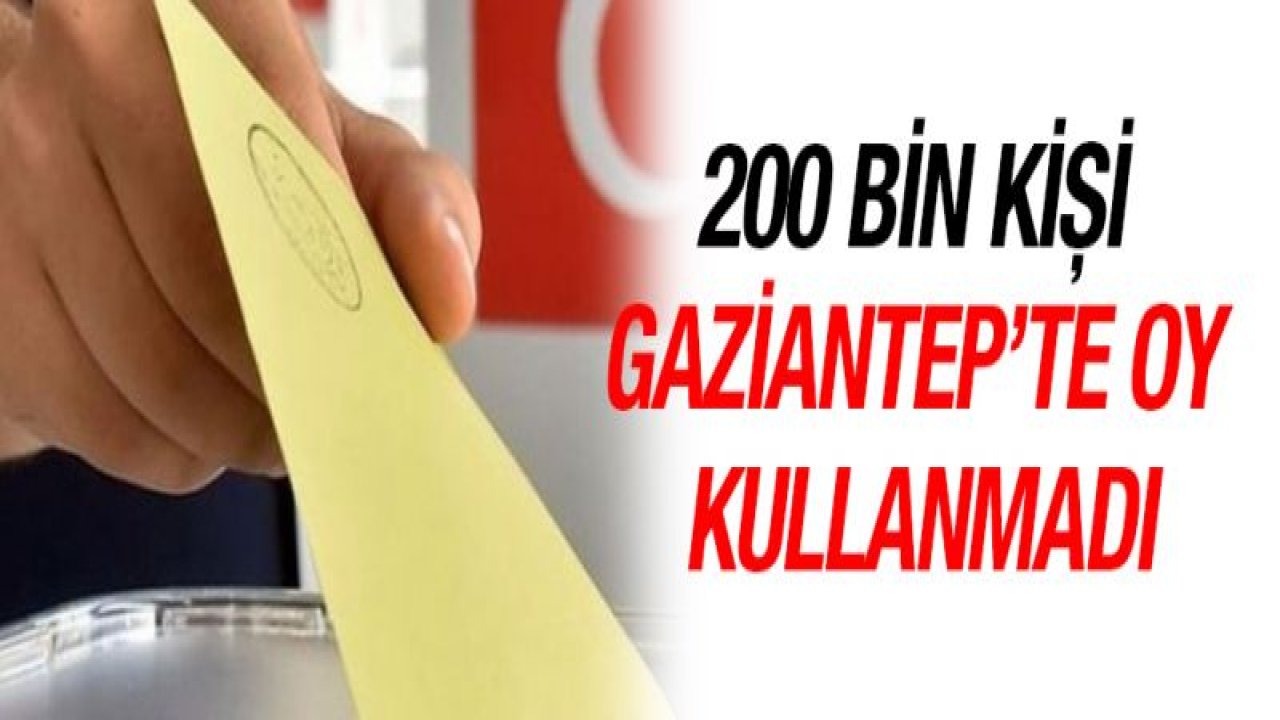 200 bin kişi oy kullanmadı