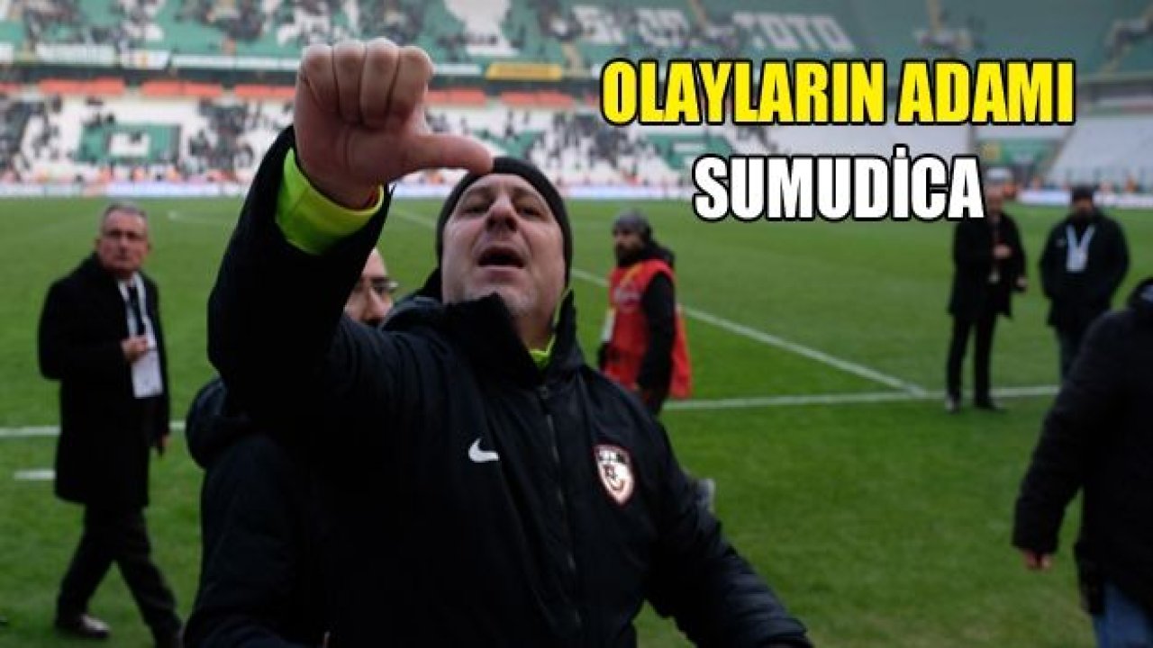 Olayların adamı Sumudica!