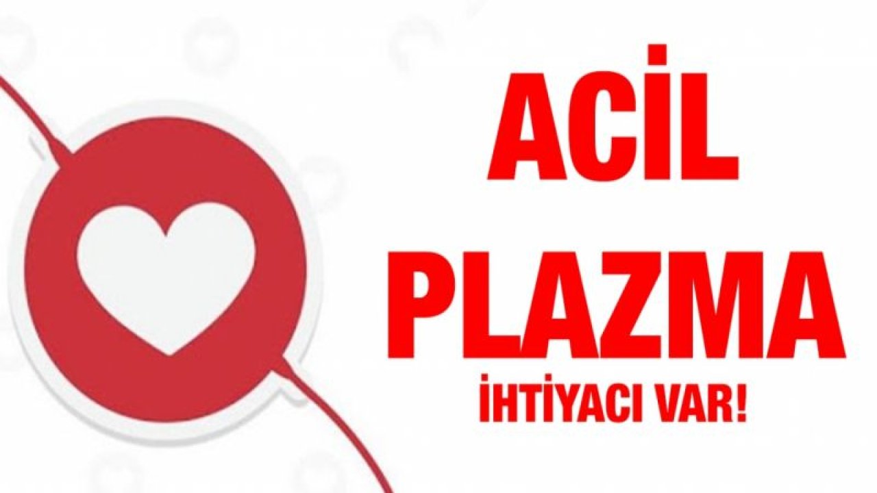 Dikkat! Acil Plazma ihtiyacı vardır