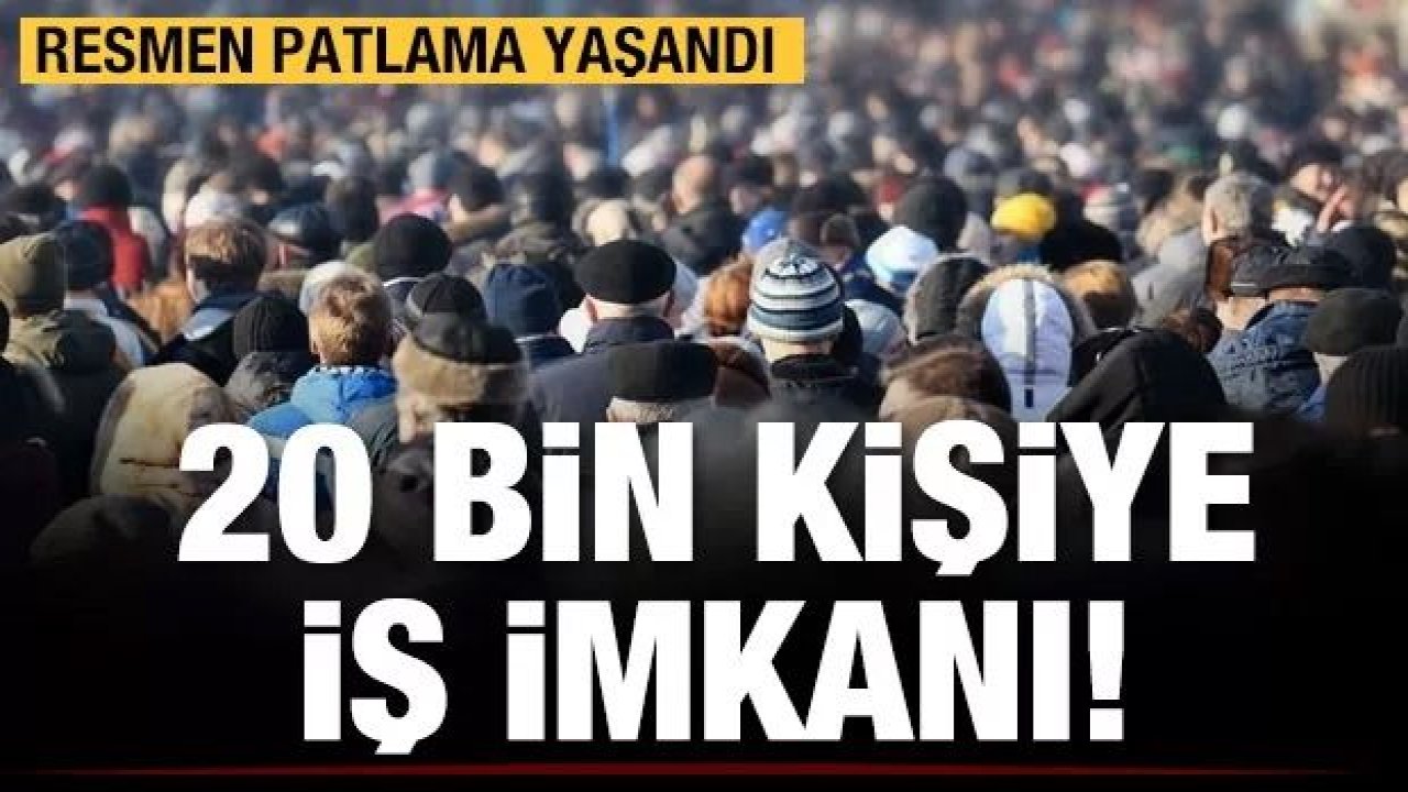 20 bin kişiye iş imkanı!