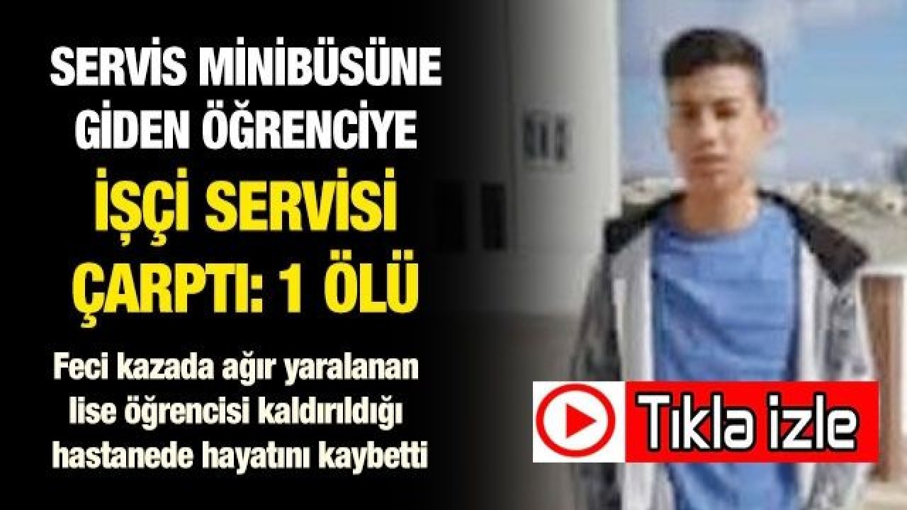 Video İzle...Gaziantep'te Servis minibüsüne giden öğrenciye işçi servisi çarptı: 1 ölü