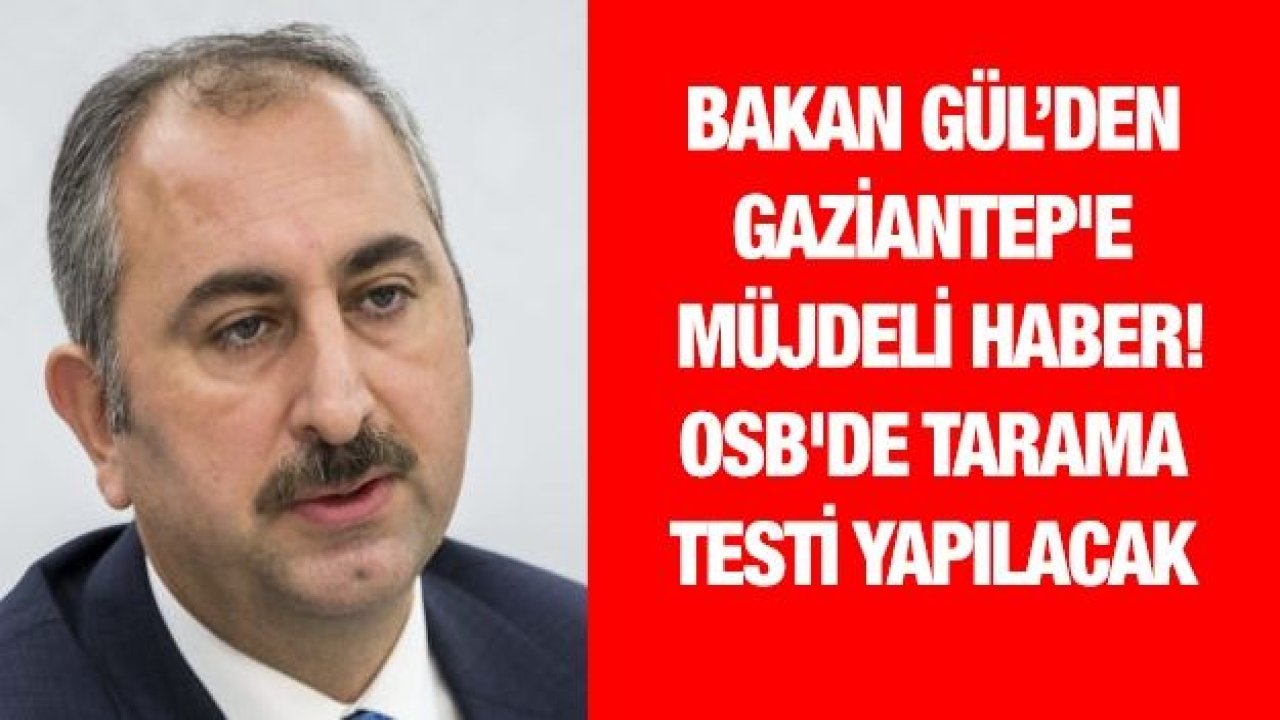 Bakan Gül’den Gaziantep'e müjdeli haber! OSB'de tarama testi yapılacak