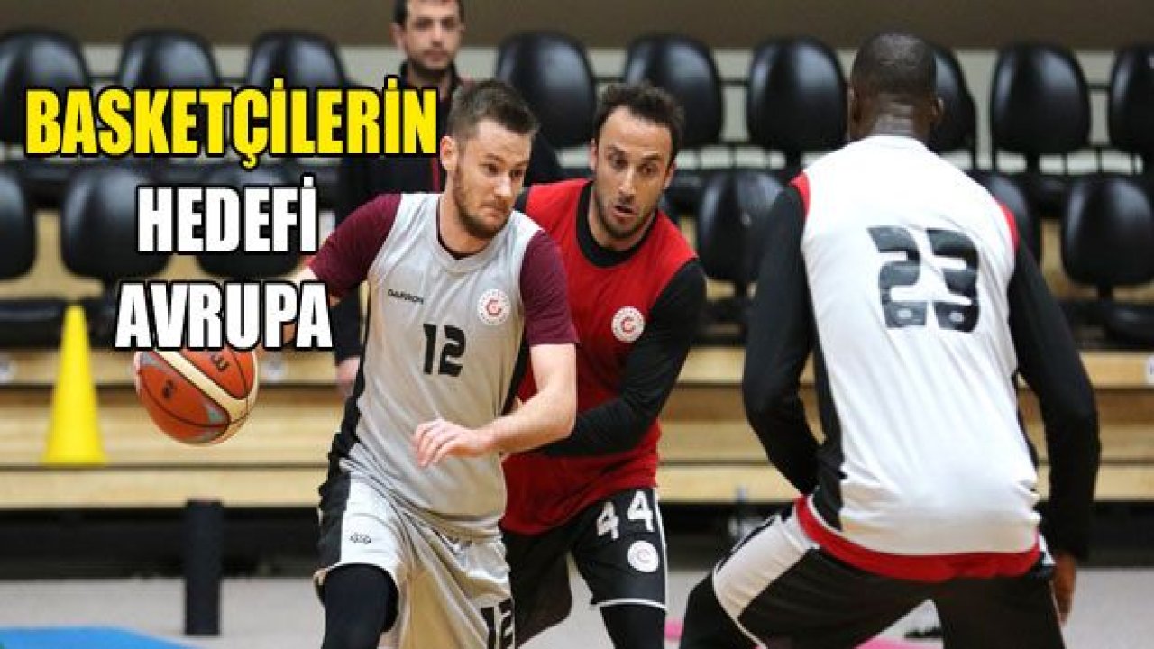 Gaziantep Basketbol'un hedefi Avrupa!