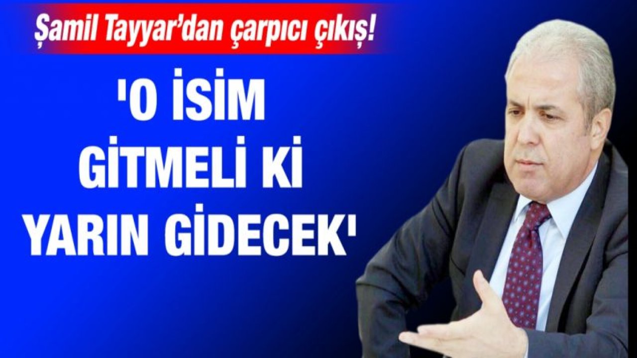 Şamil Tayyar’dan çarpıcı çıkış! 'O isim gitmeli ki yarın gidecek'