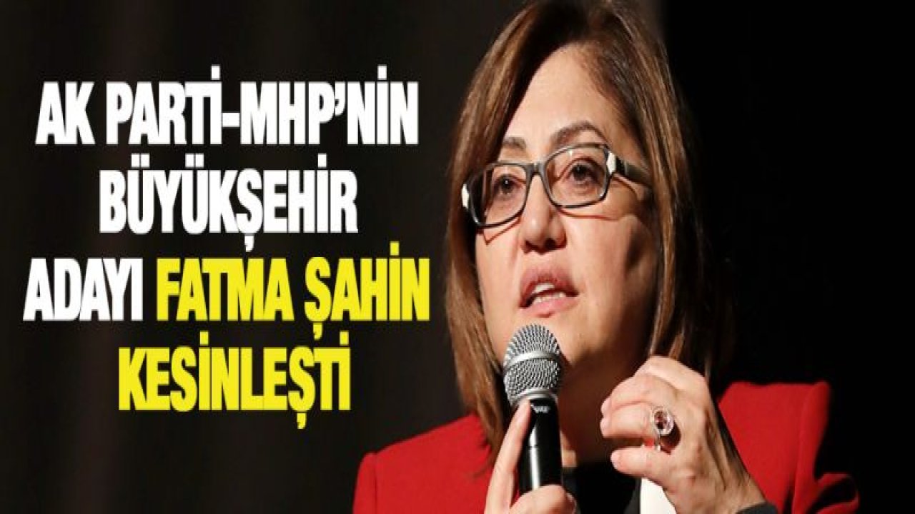 AK Parti-MHP'nin Gaziantep Büyükşehir Adayı Fatma Şahin kesinleşti