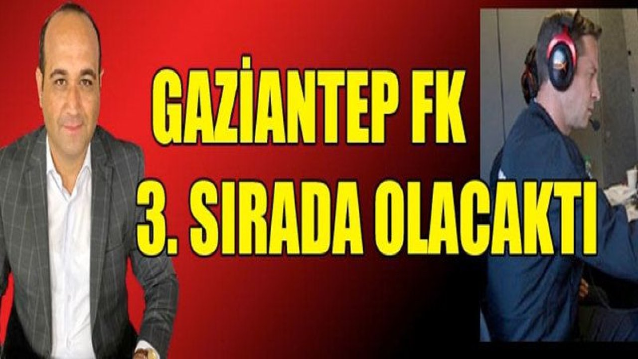 Gaziantep FK 3. Sırada Olacaktı!