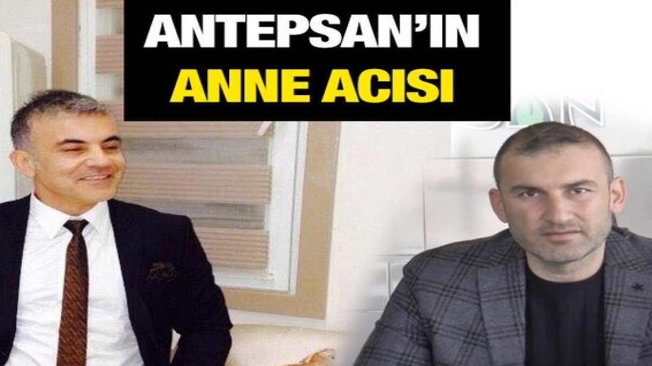 ANTEPSAN’ın anne acısı