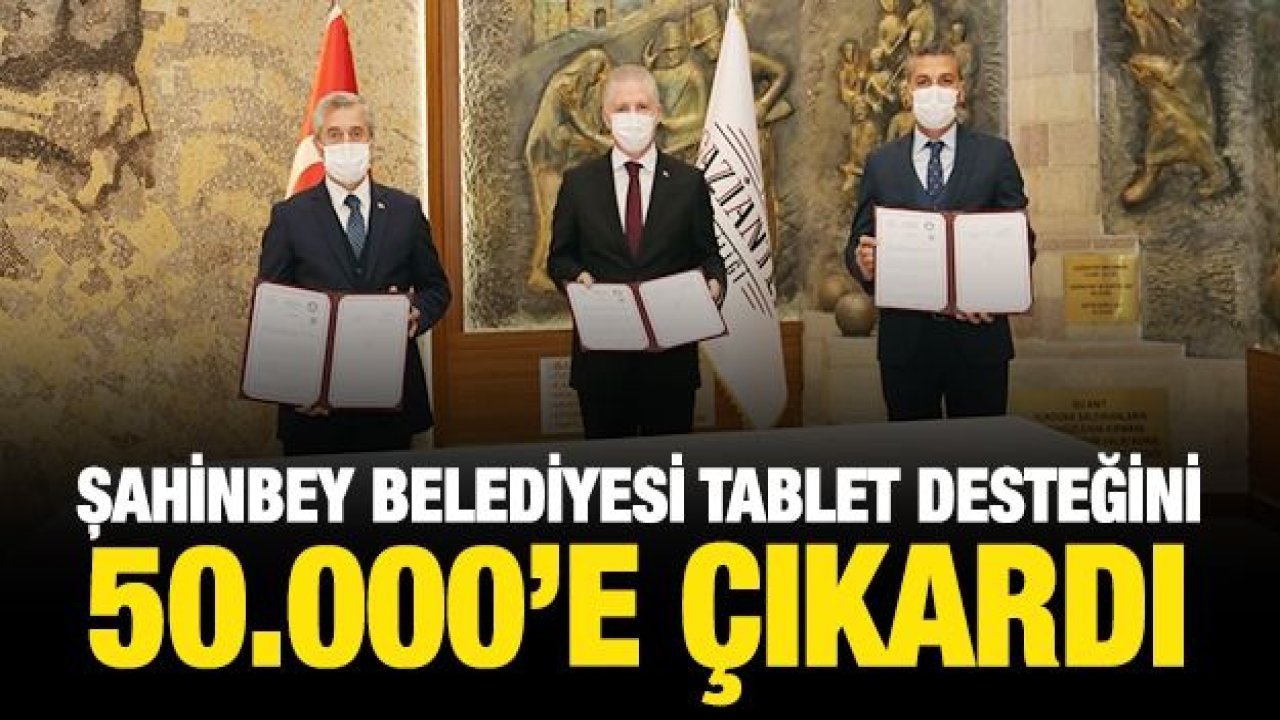 ŞAHİNBEY BELEDİYESİ TABLET DESTEĞİNİ 50.000’E ÇIKARDI